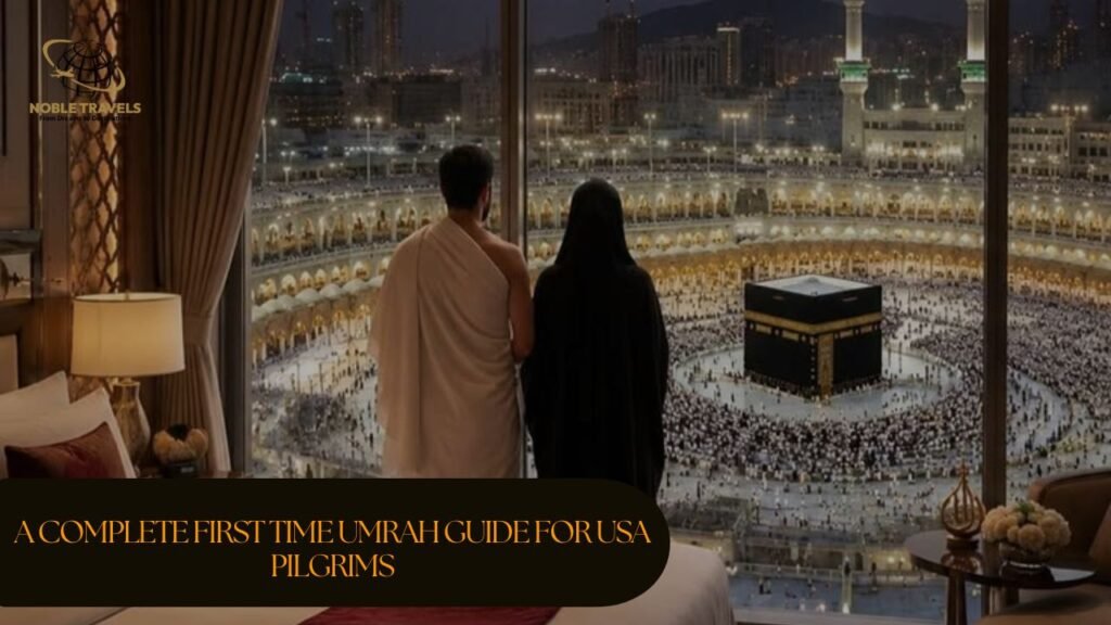 A Complete First Time Umrah Guide for USA Pilgrims